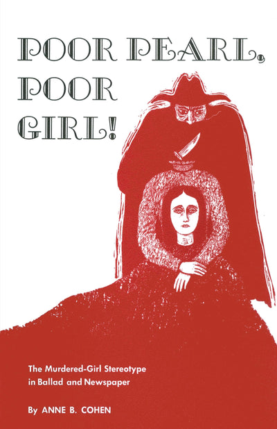 Poor Pearl, Poor Girl!: The Murdered-Girl Stereotype in Ballad and Newspaper (American Folklore Society Memoir Series)
