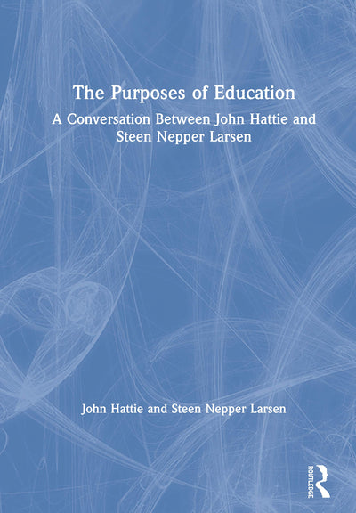 The Purposes of Education: A Conversation Between John Hattie and Steen Nepper Larsen