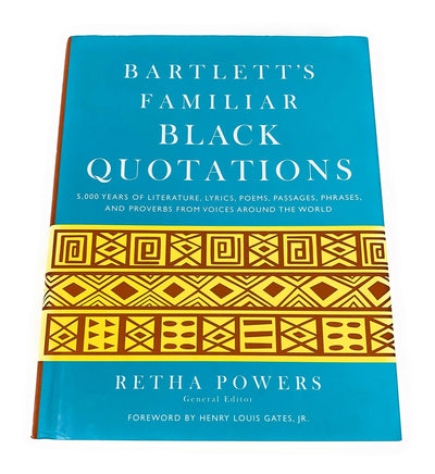 Bartlett's Familiar Black Quotations: 5,000 Years of Literature, Lyrics, Poems, Passages, Phrases, and Proverbs from Voices Around the World