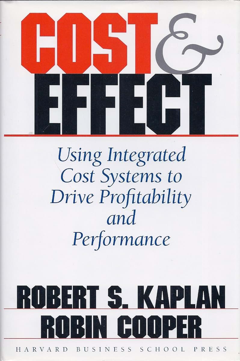 Cost & Effect: Using Integrated Cost Systems to Drive Profitability and Performance