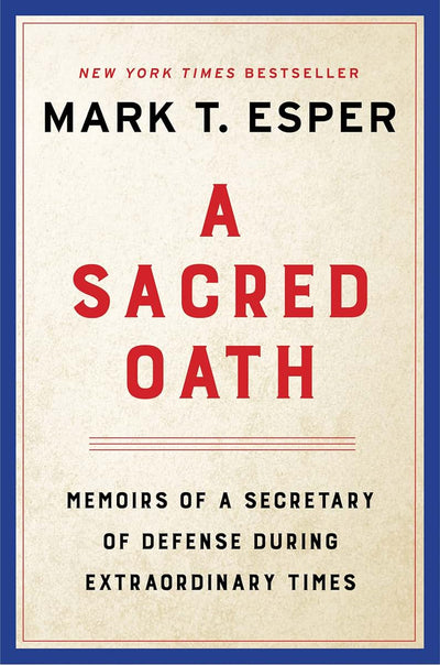A Sacred Oath: Memoirs of a Secretary of Defense During Extr