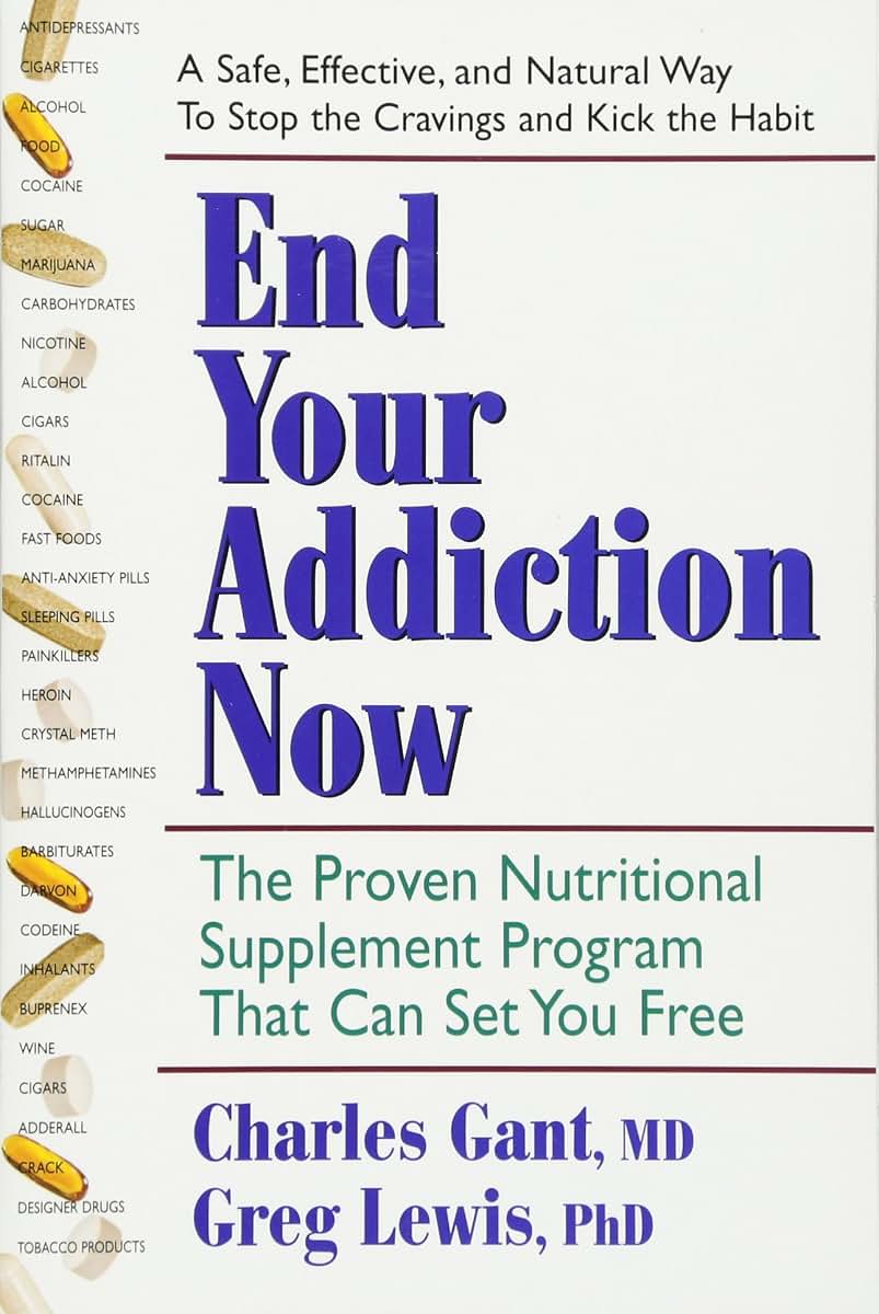 End Your Addiction Now: The Proven Nutritional Supplement Program That Can Set You Free