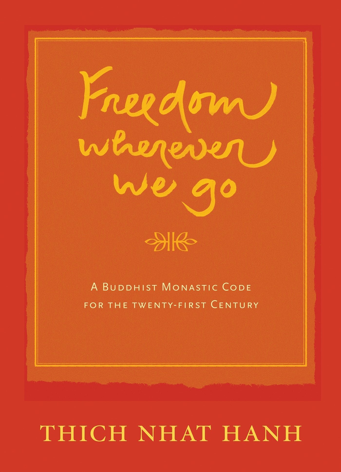 Freedom Wherever We Go: A Buddhist Monastic Code for the Twenty-first Century