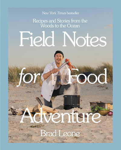 Field Notes for Food Adventure: Recipes and Stories from the