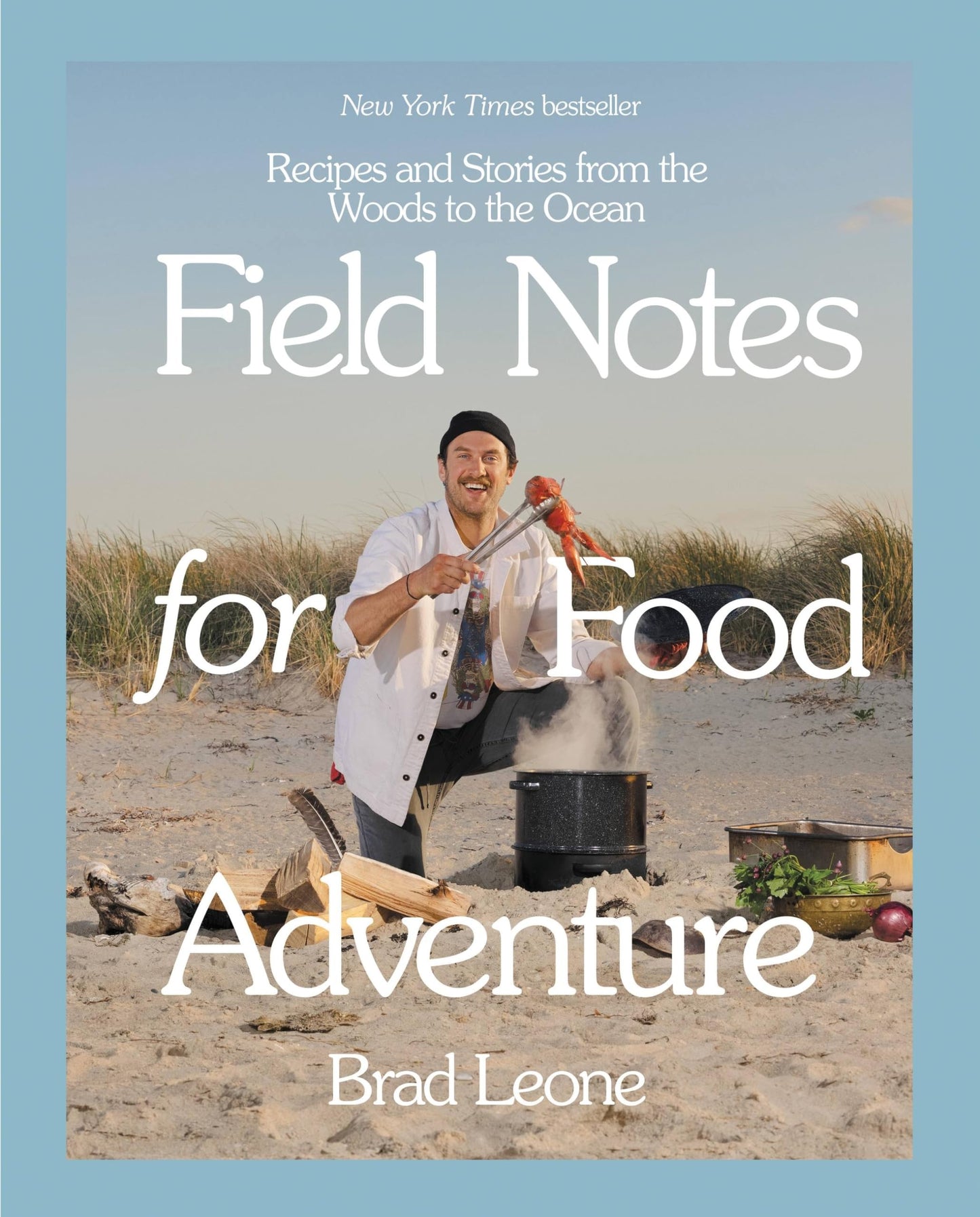 Field Notes for Food Adventure: Recipes and Stories from the