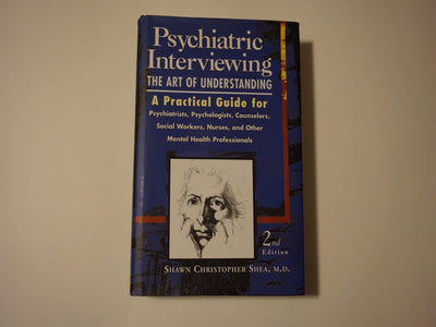 Psychiatric Interviewing: The Art of Understanding A Practical Guide