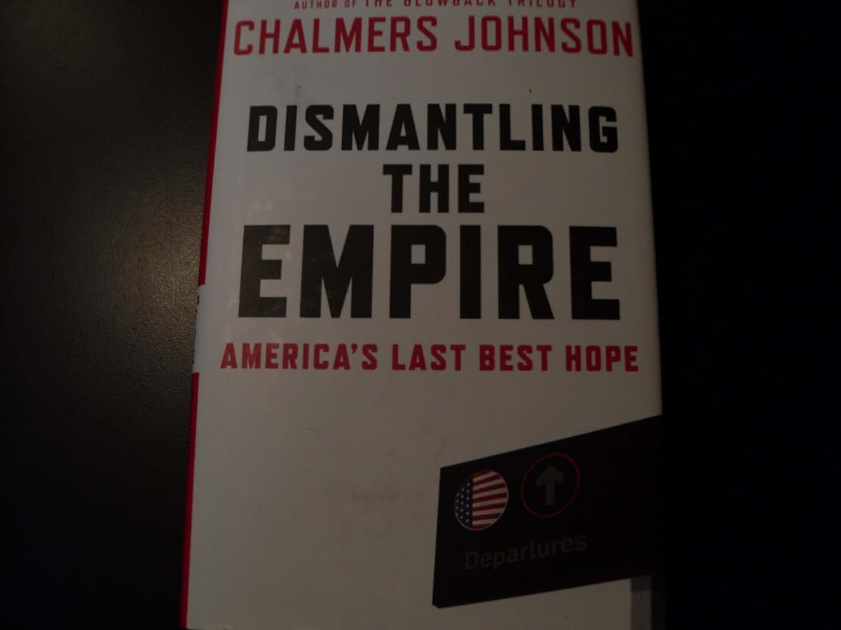 Dismantling the Empire: America's Last Best Hope (American Empire Project)