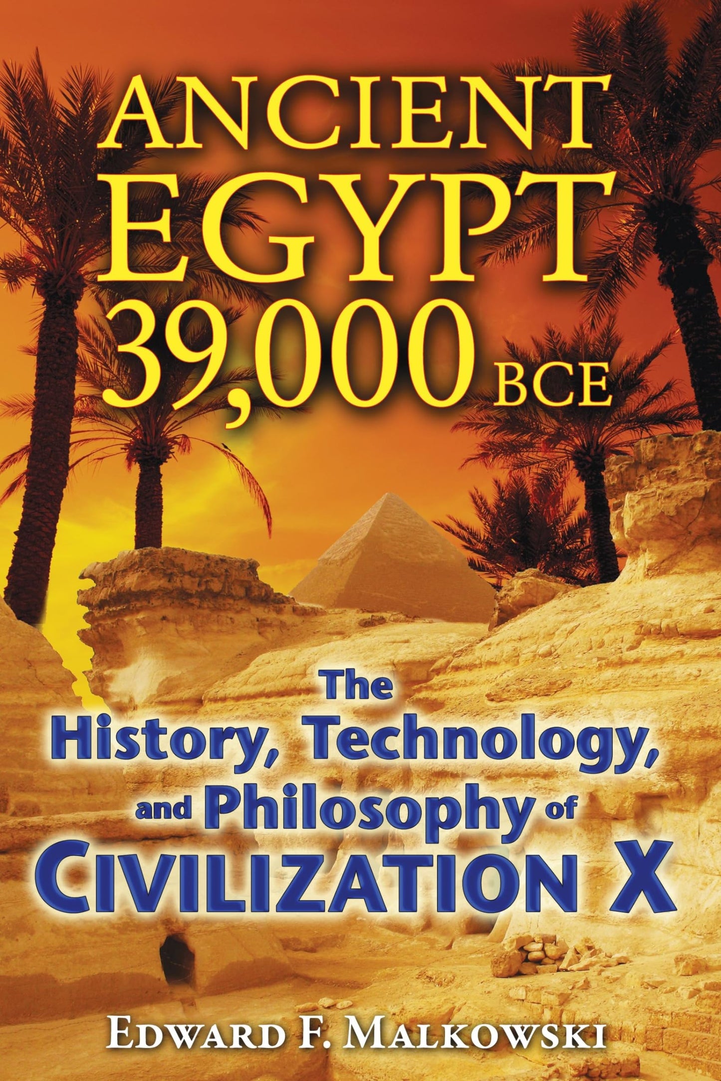 Ancient Egypt 39,000 BCE: The History, Technology, and Philo