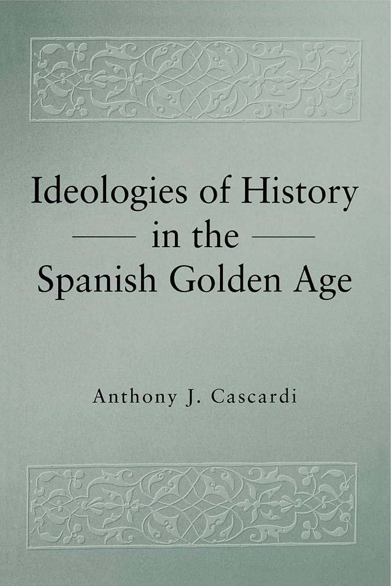 Ideologies of History in the Spanish Golden Age (Studies in Romance Literatures)