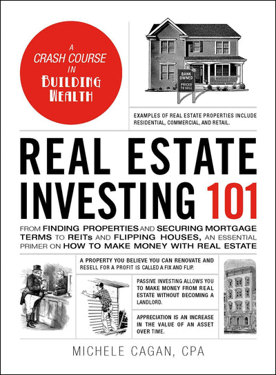 Real Estate Investing 101: From Finding Properties and Securing Mortgage Terms to REITs and Flipping Houses, an Essential Primer on How to Make Money with Real Estate (Adams 101 Series)