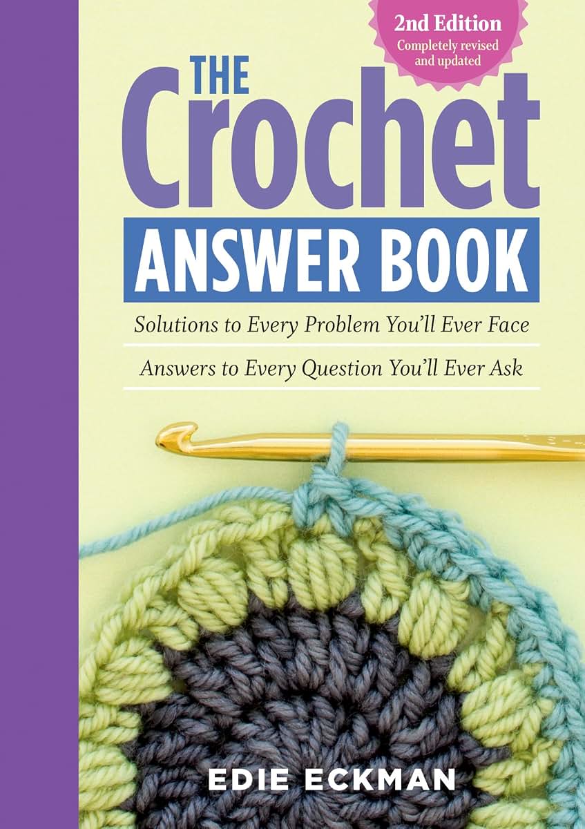 The Crochet Answer Book, 2nd Edition: Solutions to Every Problem You?ll Ever Face; Answers to Every Question You?ll Ever Ask