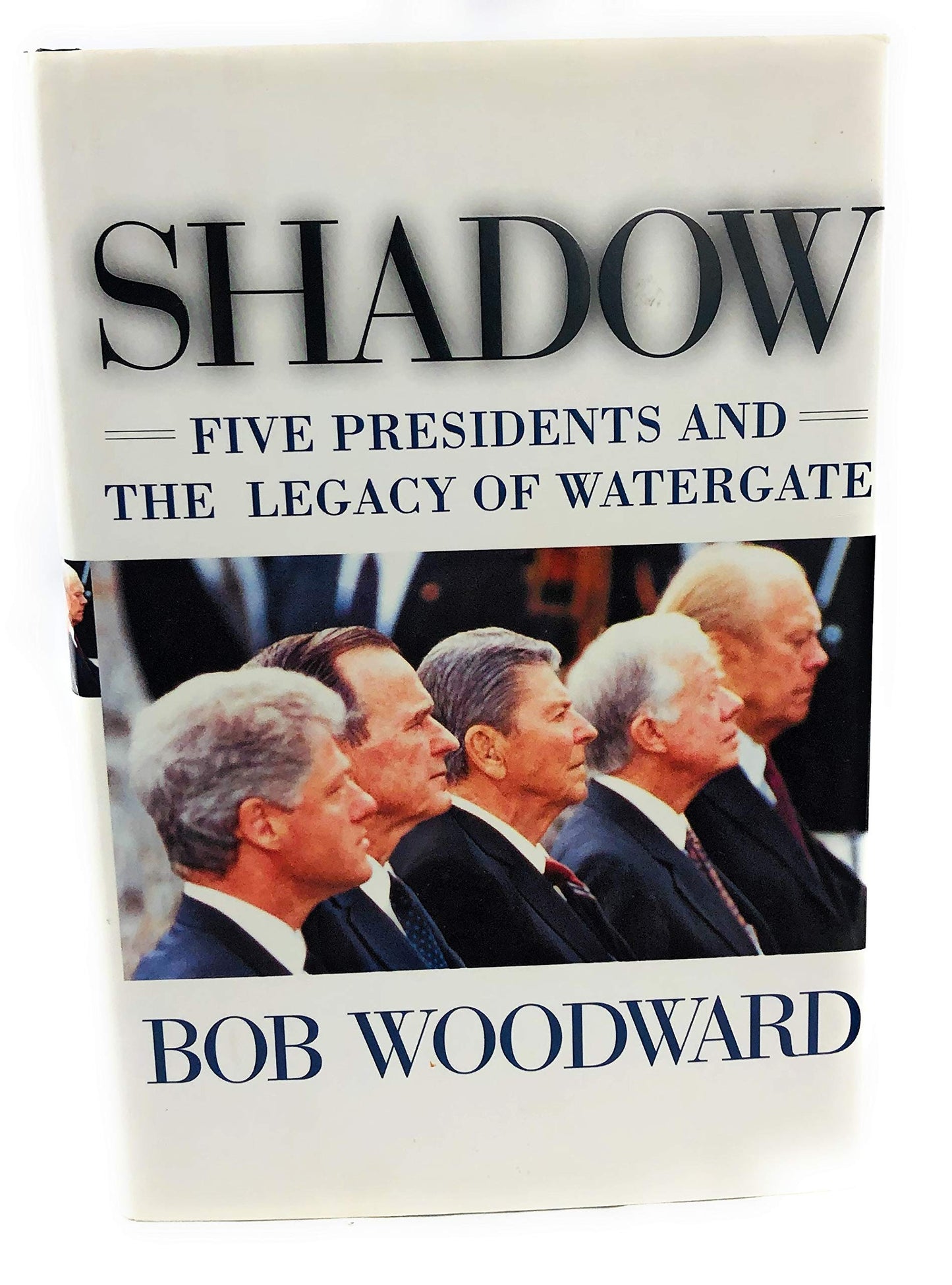 Shadow: Five Presidents and the Legacy of Watergate by Woodw