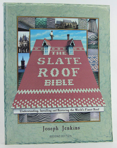 The Slate Roof Bible: Understanding, Installing and Restoring the Worlds Finest Roof (The Slate Roof Bible, 2nd Edition)