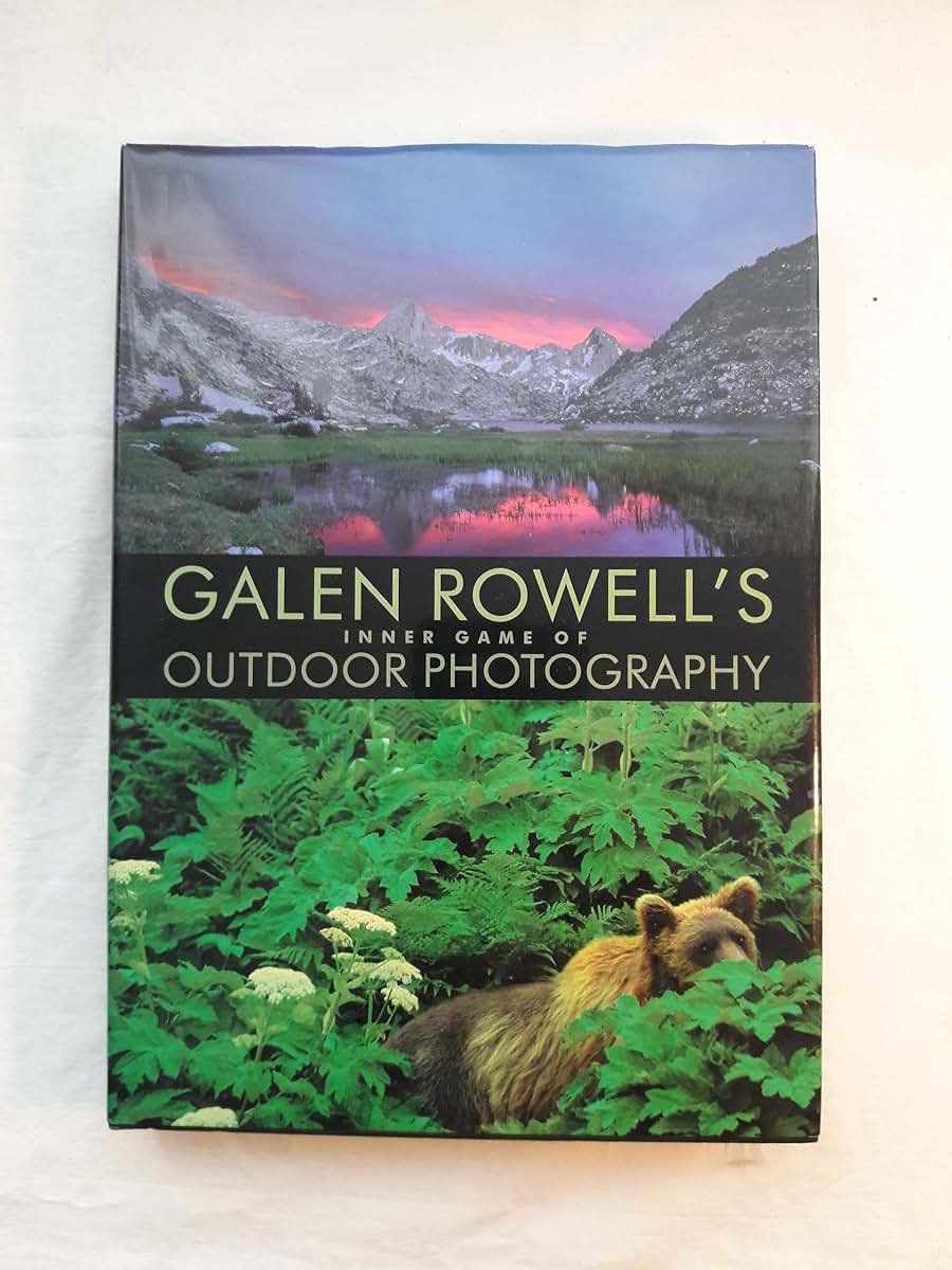 Galen Rowell's Inner Game of Outdoor Photography by Rowell,