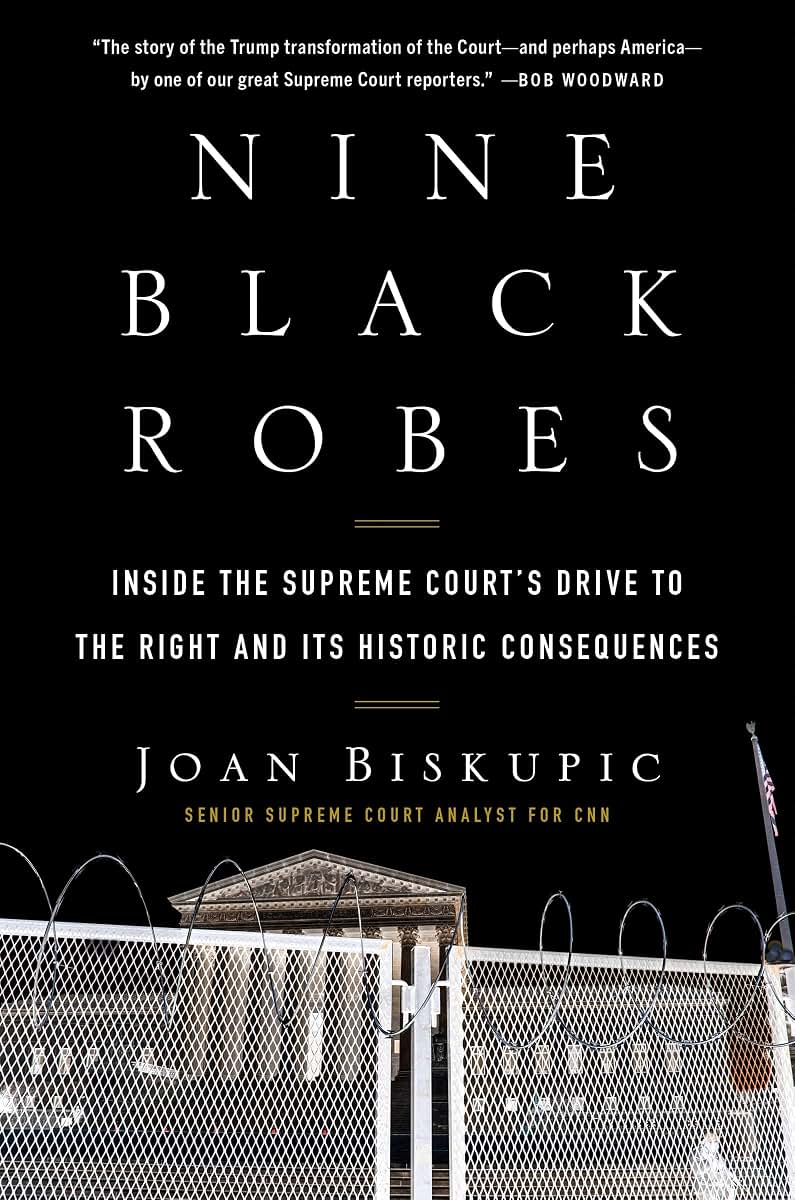 Nine Black Robes: Inside the Supreme Court's Drive to the Right and Its Historic Consequences