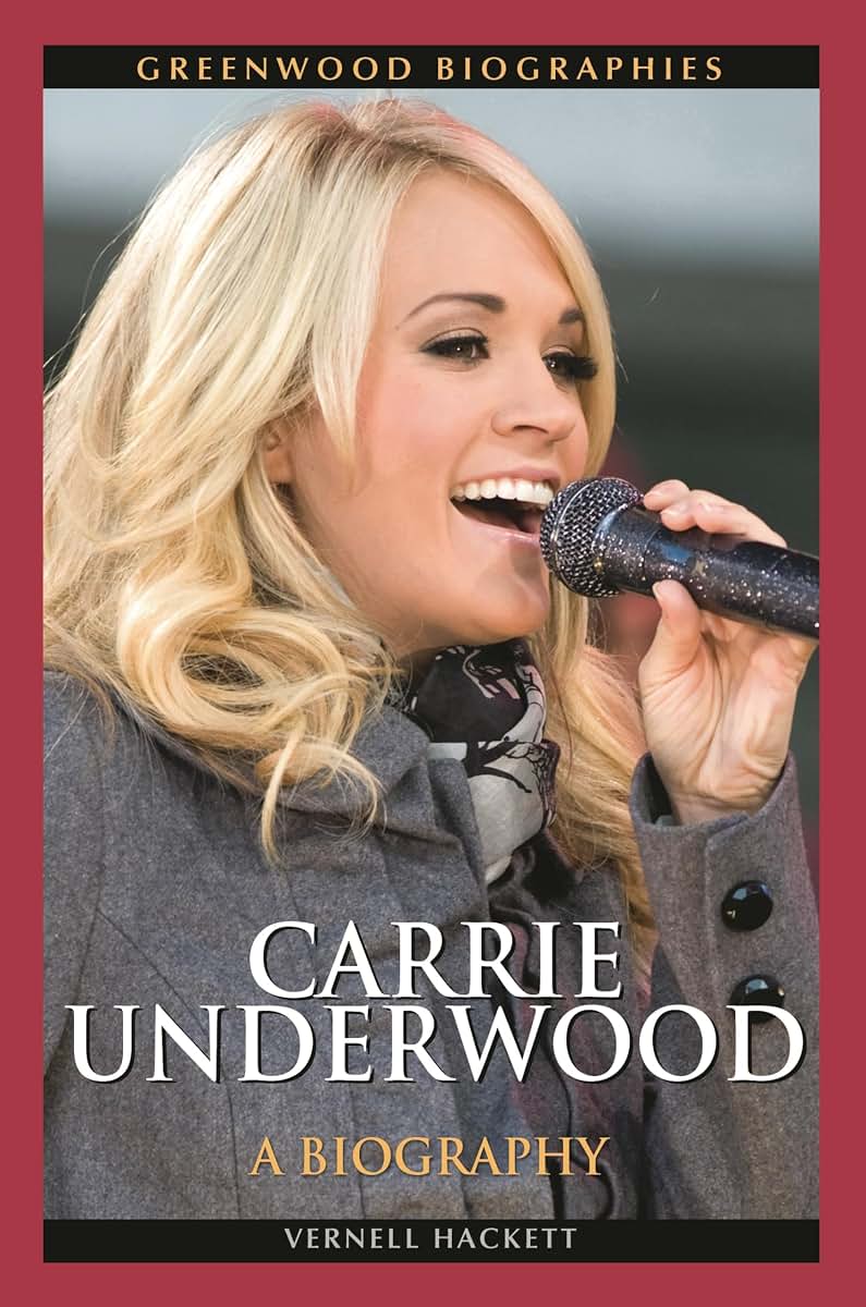 Carrie Underwood: A Biography (Greenwood Biographies)