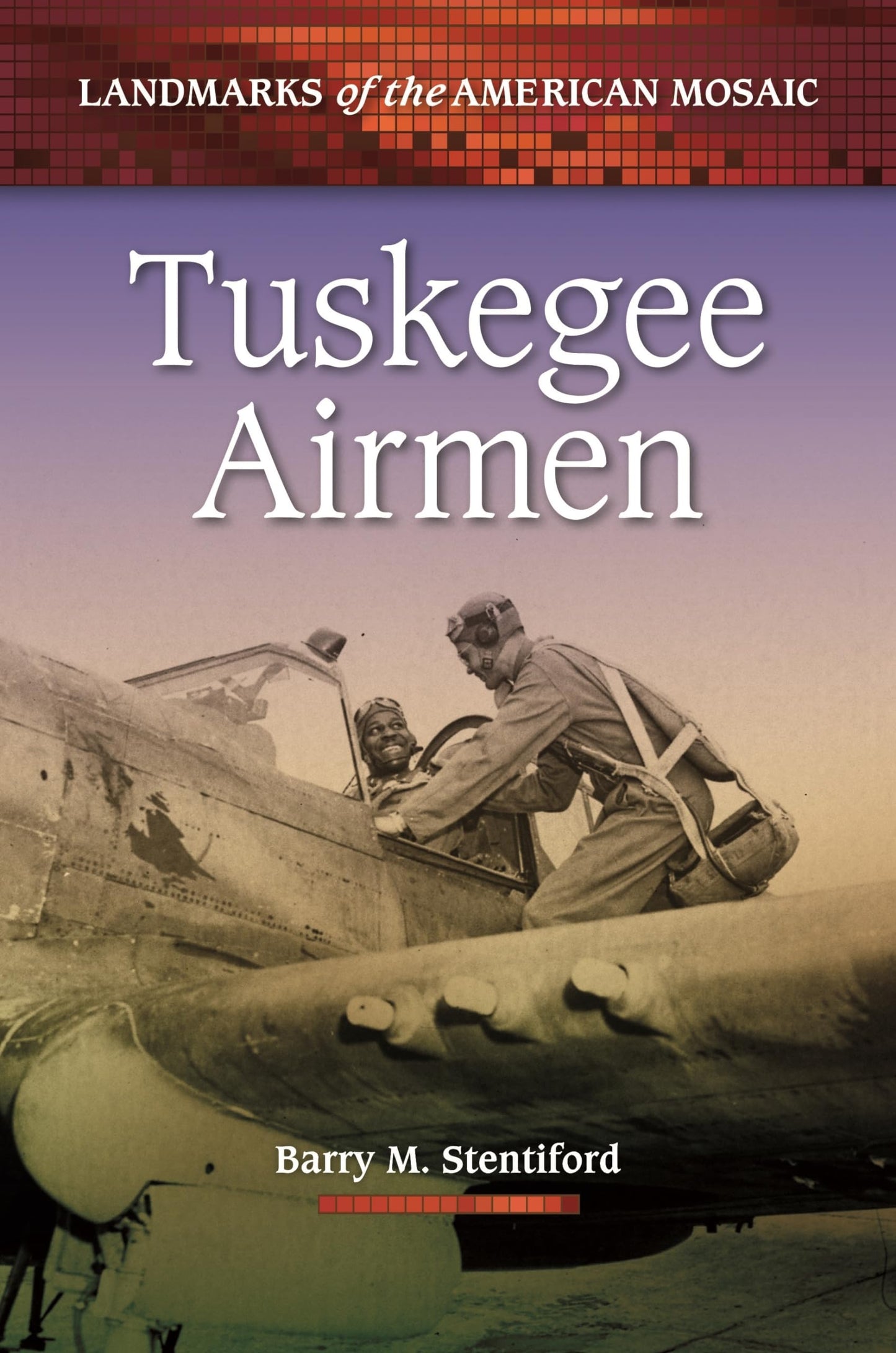 Tuskegee Airmen (Landmarks of the American Mosaic)