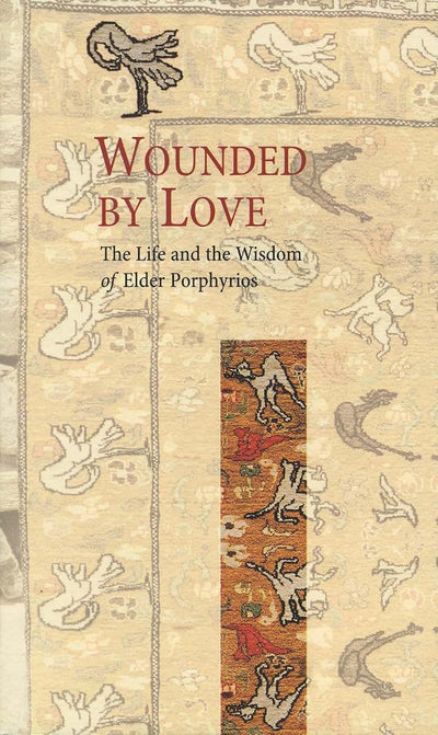 Wounded by Love: The Life and Wisdom of Saint Porphyrios