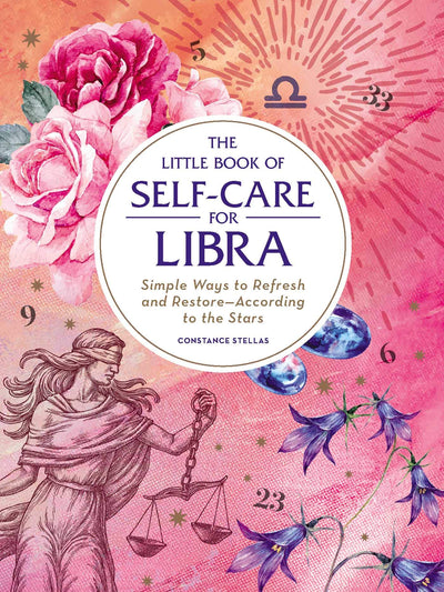 The Little Book of Self-Care for Libra: Simple Ways to Refresh and Restore-According to the Stars (Astrology Self-Care)