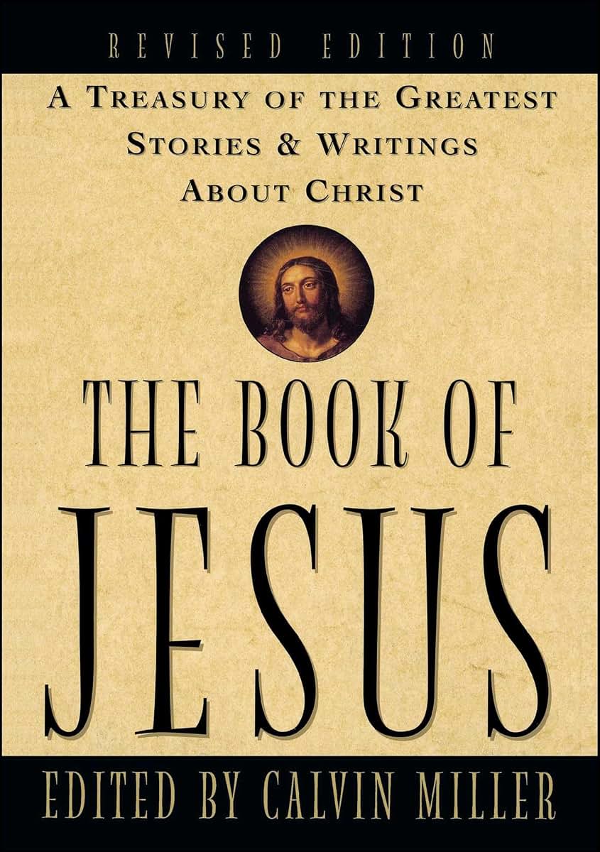 The Book of Jesus: A Treasury of the Greatest Stories and Writings About Christ