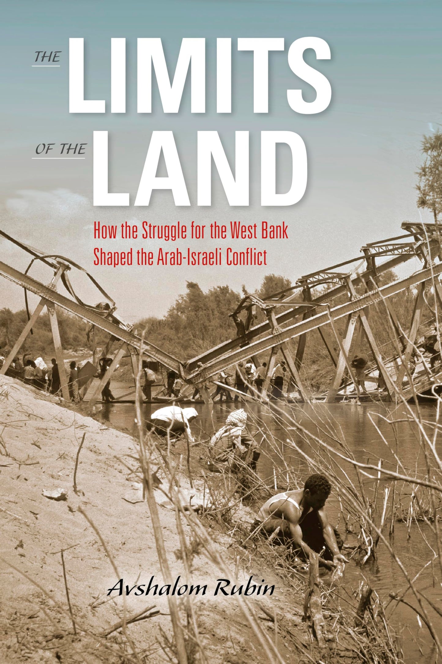 The Limits of the Land: How the Struggle for the West Bank Shaped the Arab-Israeli Conflict (Perspectives on Israel Studies)