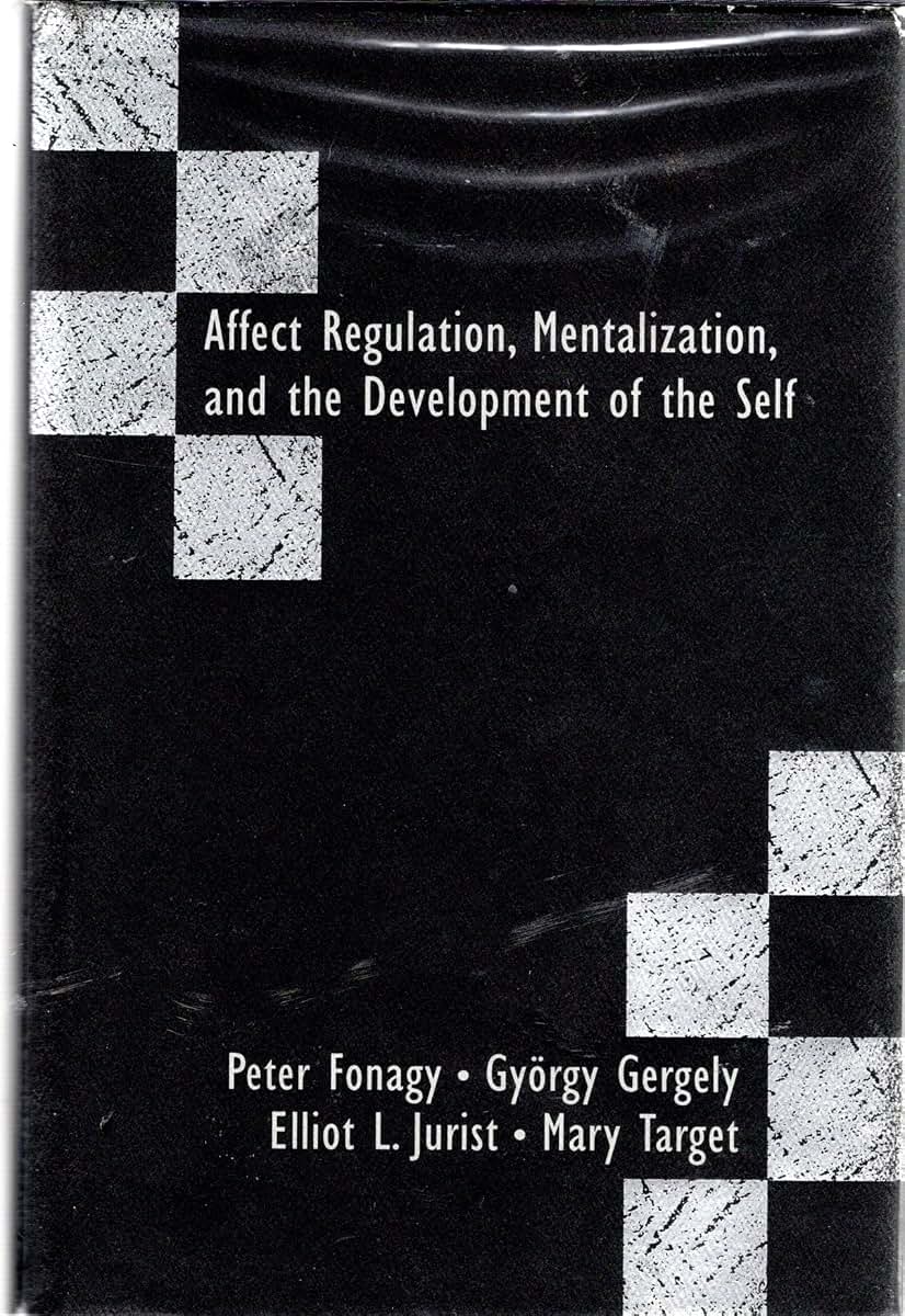 Affect Regulation, Mentalization by Peter Fonagy