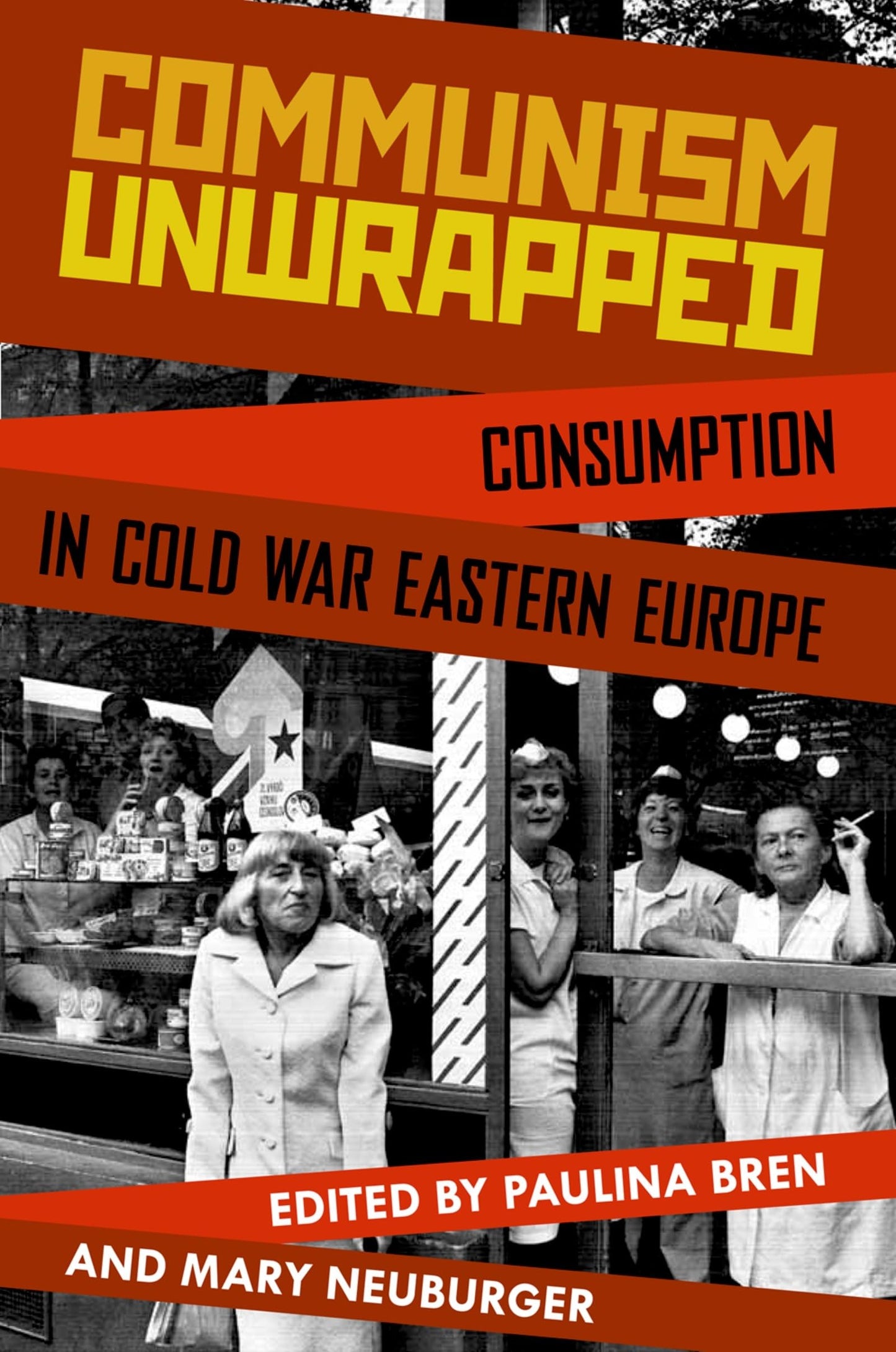 Communism Unwrapped: Consumption in Cold War Eastern Europe