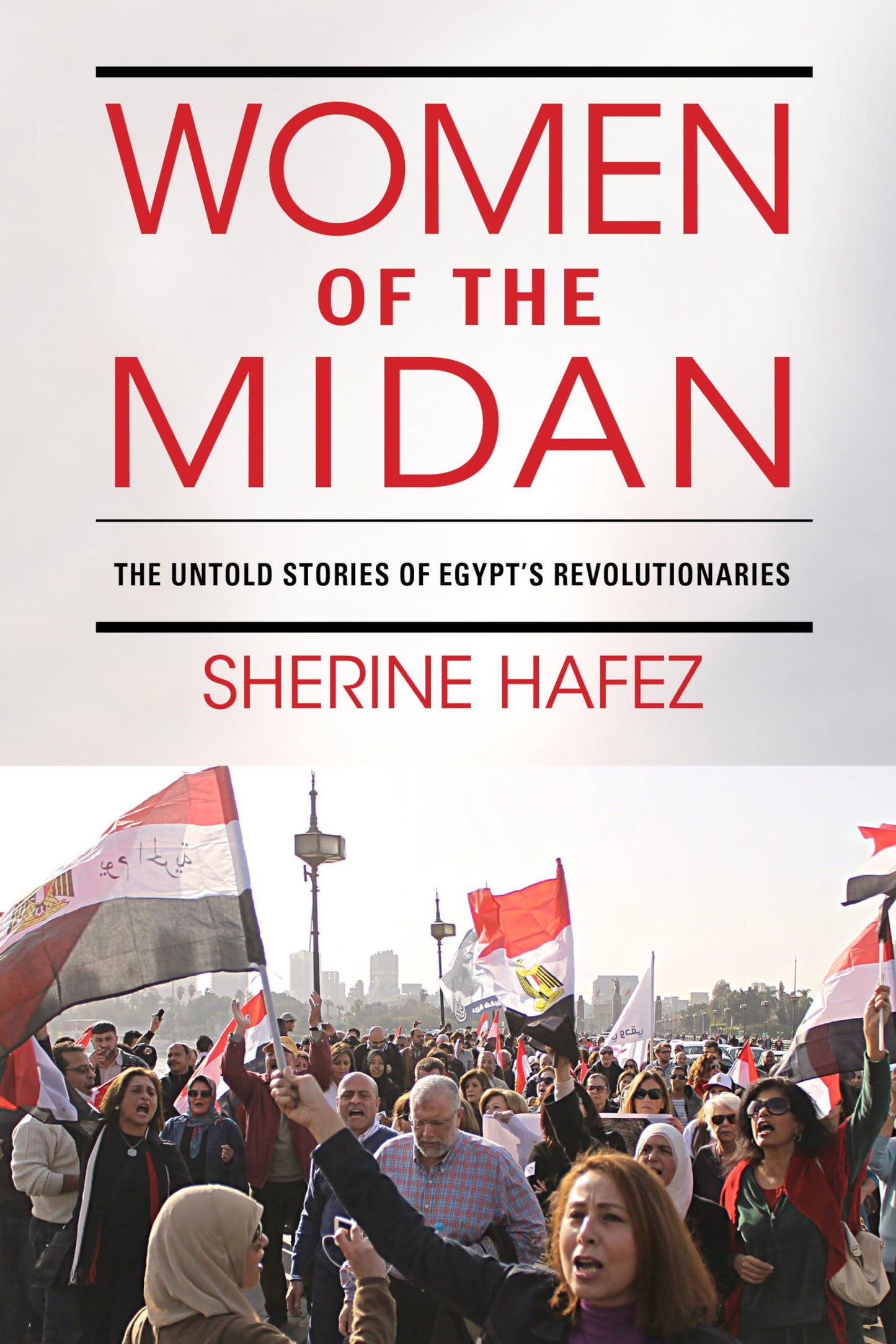 Women of the Midan: The Untold Stories of Egypt's Revolutionaries (Public Cultures of the Middle East and North Africa)