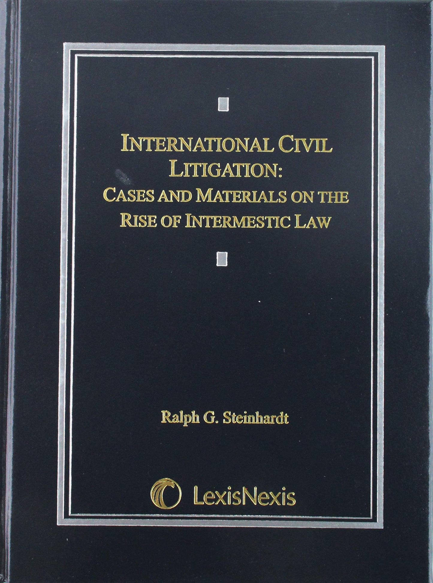 International Civil Litigation: Cases And Materials on the Rise of Intermestic Law