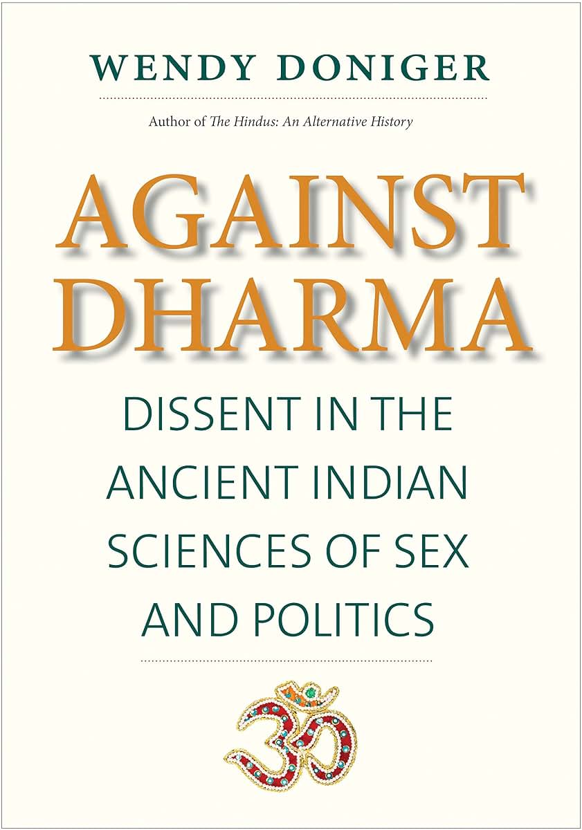 Against Dharma: Dissent in the Ancient Indian Sciences of Sex and Politics (The Terry Lectures Series)