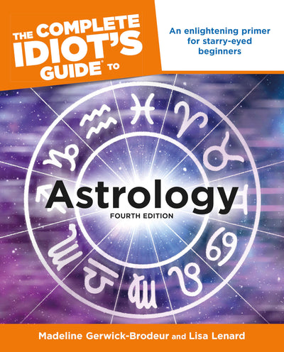 The Complete Idiot's Guide to Astrology, 4th Edition: An Enl