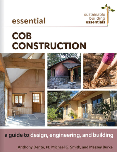 Essential Cob Construction: A Guide to Design, Engineering, and Building (Sustainable Building Essentials Series, 11)