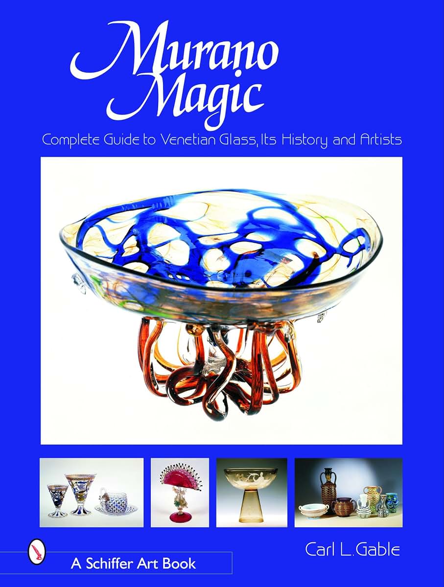 Murano Magic: Complete Guide to Venetian Glass, Its History and Artists (Schiffer Art Books)