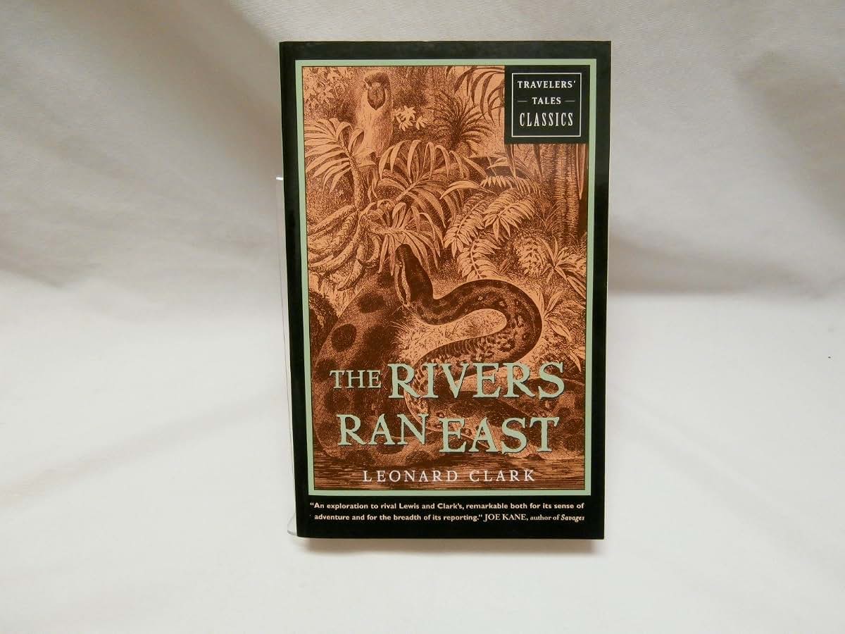 The Rivers Ran East: Travelers' Tales Classics