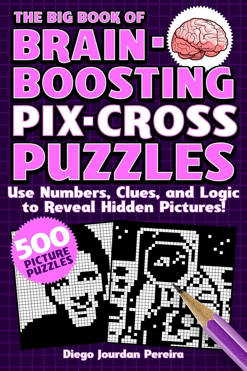 The Big Book of Brain-Boosting Pix-Cross Puzzles: Use Numbers, Clues, and Logic to Reveal Hidden Pictures-500 Picture Puzzles!
