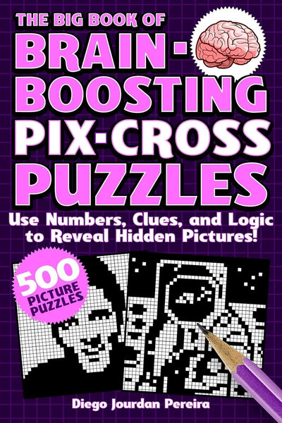 The Big Book of Brain-Boosting Pix-Cross Puzzles: Use Numbers, Clues, and Logic to Reveal Hidden Pictures-500 Picture Puzzles!
