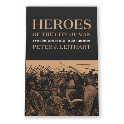 Heroes of the City of Man: A Christian Guide to Select Ancient Literature, Christian History Literature Book on Reading Pagan Classics, Biblical Books