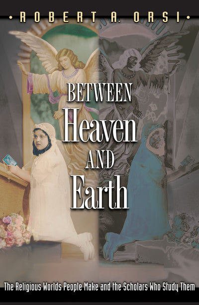 Between Heaven and Earth: The Religious Worlds People Make a