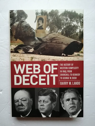 Web of Deceit: The History of Western Complicity in Iraq, from Churchill to Kennedy to George W. Bush