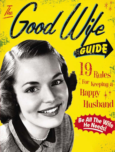 The Good Wife Guide: 19 Rules for Keeping a Happy Husband (Gift for Husbands and Wives, Adult Humor, Vintage Humor, Funny Book) (A Humorous Guide to Keeping Your Husband Happy)
