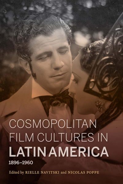 Cosmopolitan Film Cultures in Latin America, 1896-1960 (New Directions in National Cinemas)