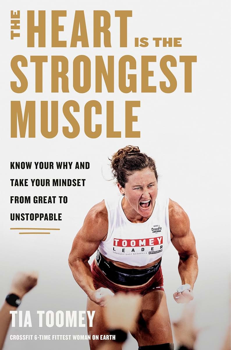 The Heart Is the Strongest Muscle: Know Your Why and Take Your Mindset from Great to Unstoppable