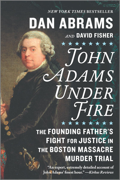 John Adams Under Fire: The Founding Father's Fight for Justice in the Boston Massacre Murder Trial - A NYT Bestseller Revolutionary War Nonfiction Biography