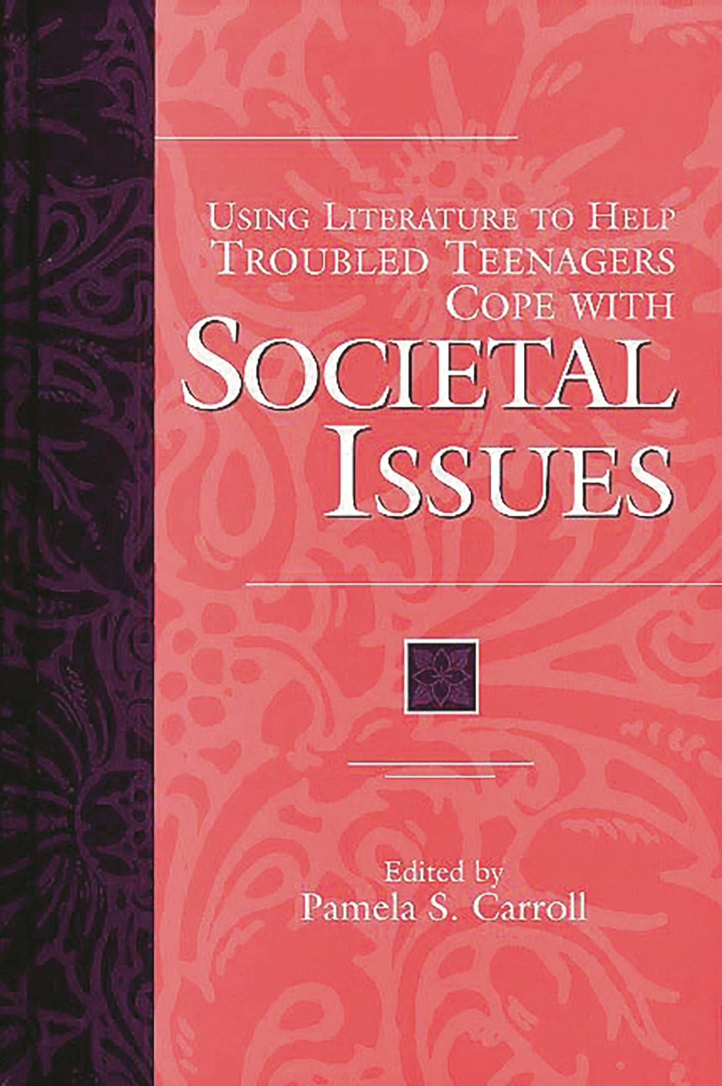 Using Literature to Help Troubled Teenagers Cope with Societal Issues (The Greenwood Press Using Literature to Help Troubled Teenagers Series)