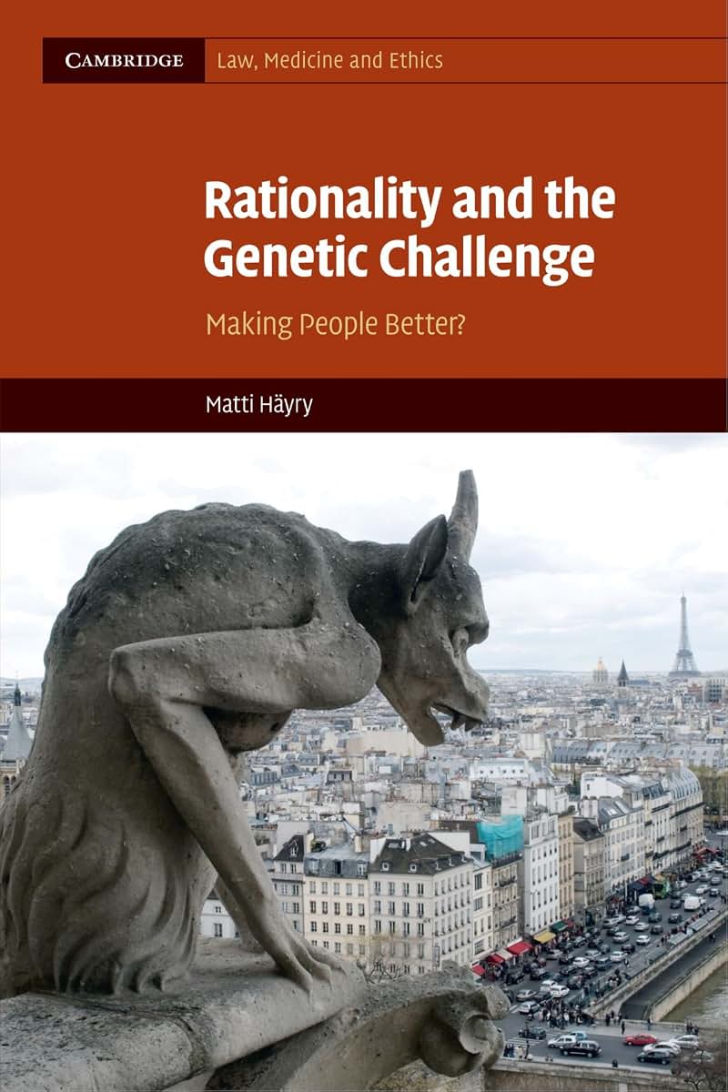 Rationality and the Genetic Challenge: Making People Better? (Cambridge Law, Medicine and Ethics, Series Number 11)