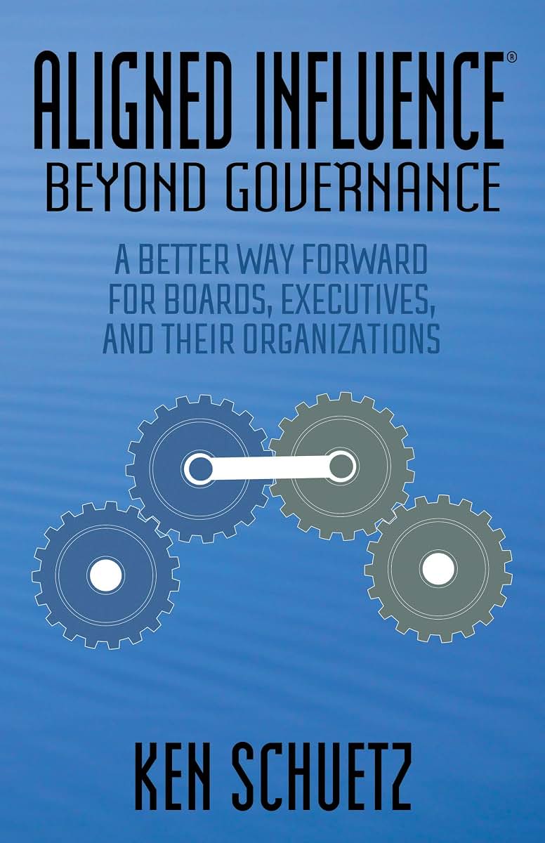 Aligned Influence: Beyond Governance: A Better Way Forward for Boards, Executives, and Their Organizations