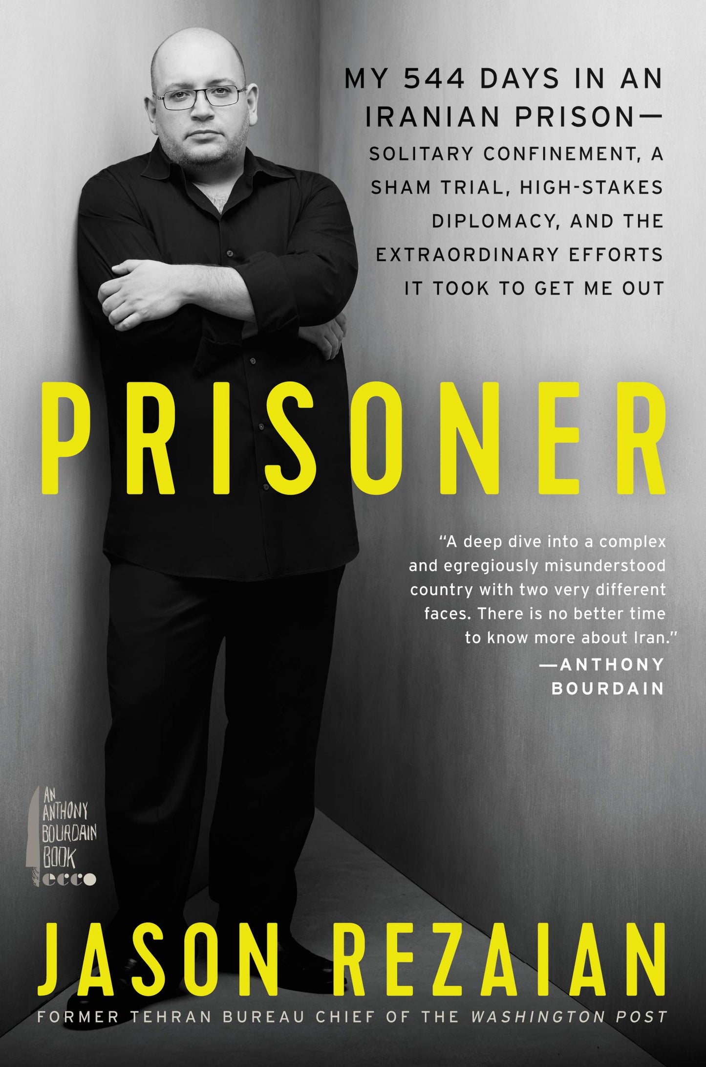 Prisoner: My 544 Days in an Iranian Prison-Solitary Confinement, a Sham Trial, High-Stakes Diplomacy, and the Extraordinary Efforts It Took to Get Me Out