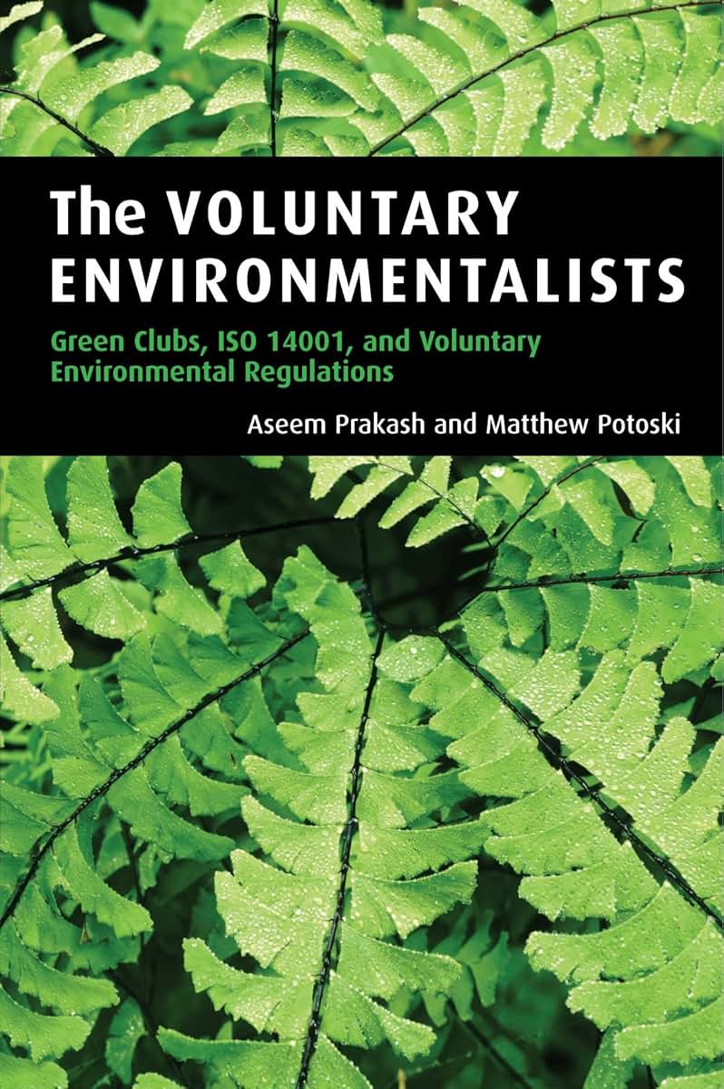 The Voluntary Environmentalists: Green Clubs, ISO 14001, and Voluntary Environmental Regulations