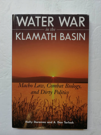 Water War in the Klamath Basin: Macho Law, Combat Biology, and Dirty Politics