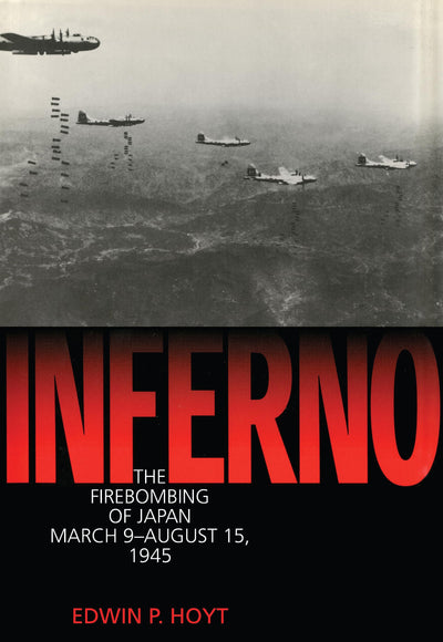 Inferno: The Fire Bombing of Japan, March 9 - August 15, 1945 (Lyons Press Library of WWII)